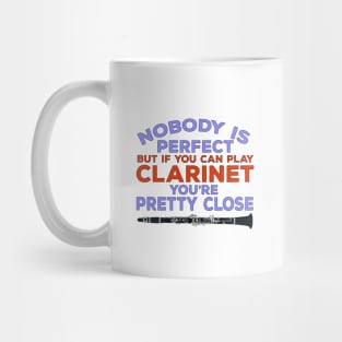 Nobody Is Perfect But if You Can Play Clarinet You're Pretty Close Mug